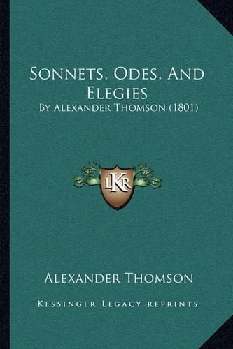 Sonnets, Odes, and Elegies: By Alexander Thomson (1801)