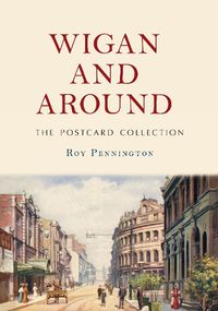 Cover image for Wigan and Around: The Postcard Collection