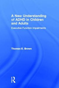 Cover image for A New Understanding of ADHD in Children and Adults: Executive Function Impairments