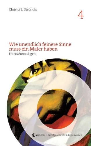 Cover image for Wie unendlich feinere Sinne muss ein Maler haben: Franz Marcs Tiger