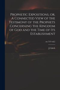 Cover image for Prophetic Expositions, or, A Connected View of the Testimony of the Prophets Concerning the Kingdom of God and the Time of Its Establishment; no.719 vol.2