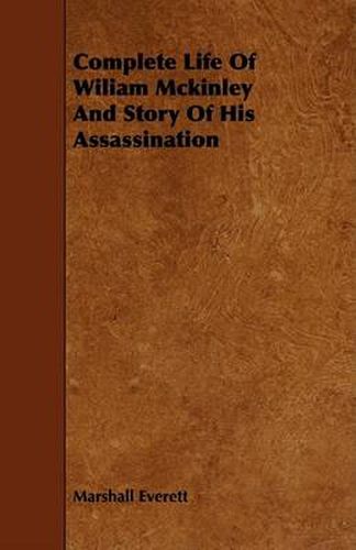 Cover image for Complete Life of Wiliam McKinley and Story of His Assassination