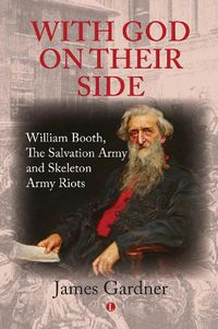 Cover image for With God on their Side: William Booth, The Salvation Army and Skeleton Army Riots