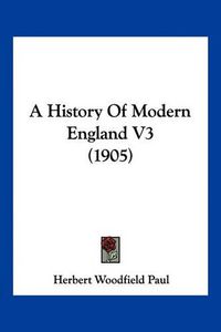 Cover image for A History of Modern England V3 (1905)
