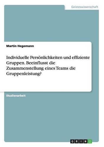 Cover image for Individuelle Persoenlichkeiten und effiziente Gruppen. Beeinflusst die Zusammenstellung eines Teams die Gruppenleistung?