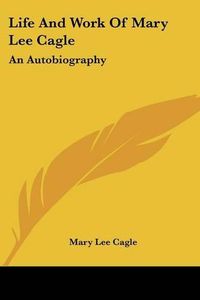 Cover image for Life and Work of Mary Lee Cagle: An Autobiography