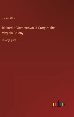 Cover image for Richard of Jamestown; A Story of the Virginia Colony