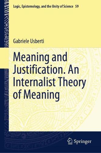 Cover image for Meaning and Justification. An Internalist Theory of Meaning