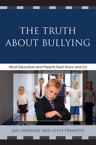 Cover image for The Truth About Bullying: What Educators and Parents Must Know and Do