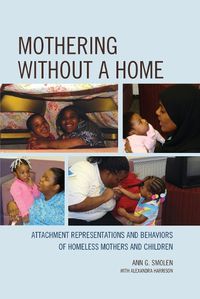 Cover image for Mothering without a Home: Attachment Representations and Behaviors of Homeless Mothers and Children