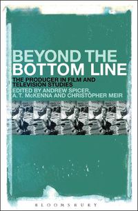 Cover image for Beyond the Bottom Line: The Producer in Film and Television Studies