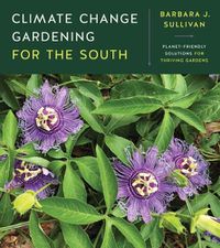 Cover image for Climate Change Gardening for the South: Planet-Friendly Solutions for Thriving Gardens