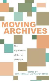 Cover image for Moving Archives: The Experiences of Eleven Archivists