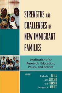 Cover image for Strengths and Challenges of New Immigrant Families: Implications for Research, Education, Policy, and Service