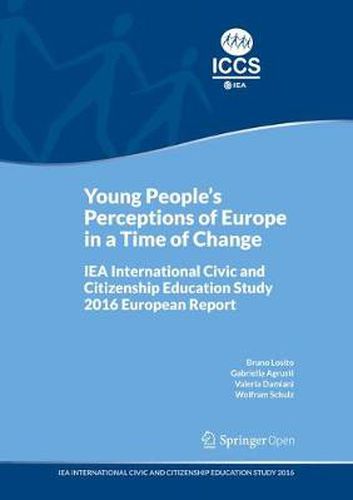 Young People's Perceptions of Europe in a Time of Change: IEA International Civic and Citizenship Education Study 2016 European Report