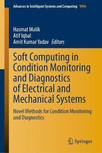 Cover image for Soft Computing in Condition Monitoring and Diagnostics of Electrical and Mechanical Systems: Novel Methods for Condition Monitoring and Diagnostics