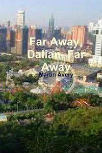 Cover image for Far Away, Dalian, Far Away