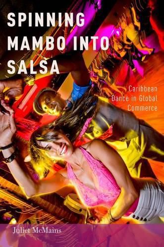 Cover image for Spinning Mambo into Salsa: Caribbean Dance in Global Commerce