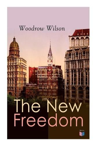 Cover image for The New Freedom: The Old Order Changeth: Freemen Need No Guardians