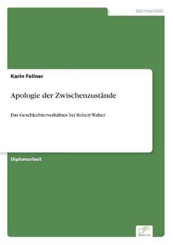 Apologie der Zwischenzustande: Das Geschlechterverhaltnis bei Robert Walser