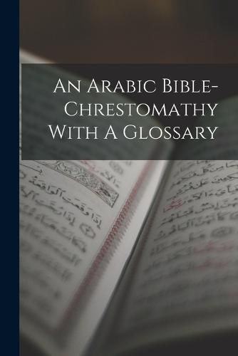 Cover image for An Arabic Bible-chrestomathy With A Glossary