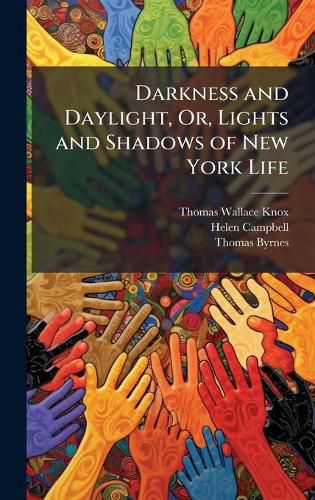 Cover image for Darkness and Daylight, Or, Lights and Shadows of New York Life