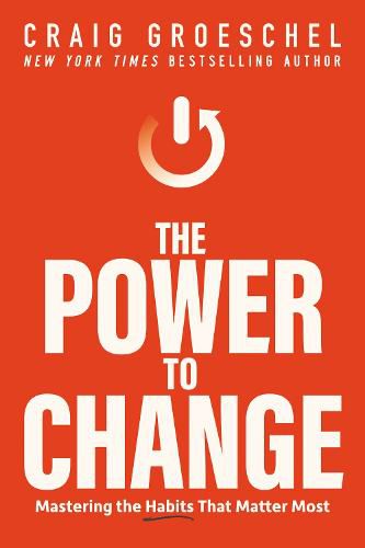 Cover image for The Power to Change: Mastering the Habits That Matter Most
