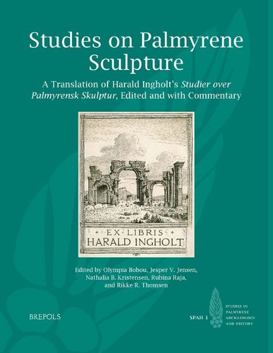 Cover image for Studies on Palmyrene Sculpture: A Translation of Harald Ingholt's Studier Over Palmyrensk Skulptur