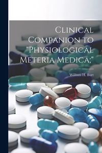 Cover image for Clinical Companion to "Physiological Meteria Medica;"