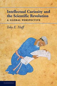 Cover image for Intellectual Curiosity and the Scientific Revolution: A Global Perspective