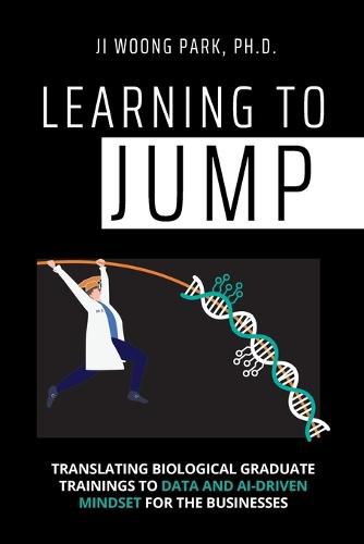 Cover image for Learning to Jump: Translating biological graduate trainings to data and AI-driven mindset for the businesses
