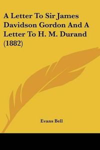 Cover image for A Letter to Sir James Davidson Gordon and a Letter to H. M. Durand (1882)