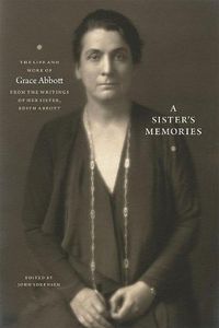 Cover image for A Sister's Memories: The Life and Work of Grace Abbott from the Writings of Her Sister, Edith Abbott