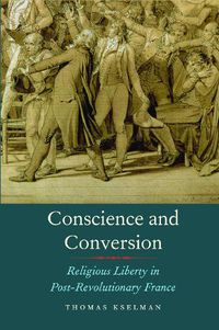 Cover image for Conscience and Conversion: Religious Liberty in Post-Revolutionary France