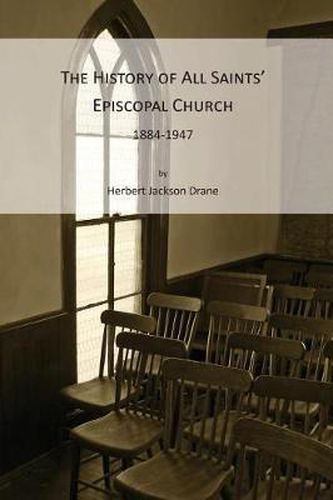 Cover image for The History of All Saints' Episcopal Church, 1884-1947