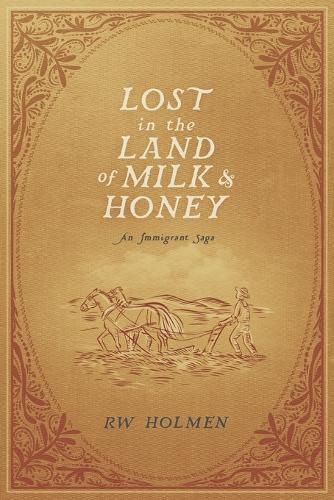 Lost in the Land of Milk and Honey: An Immigrant Saga