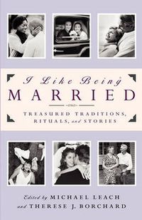 Cover image for I Like Being Married: Treasured Traditions, Rituals and Stories