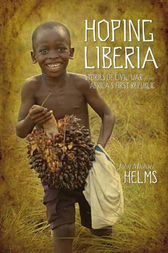 Cover image for Hoping Liberia: Stories of Civil War in Africa's First Republic