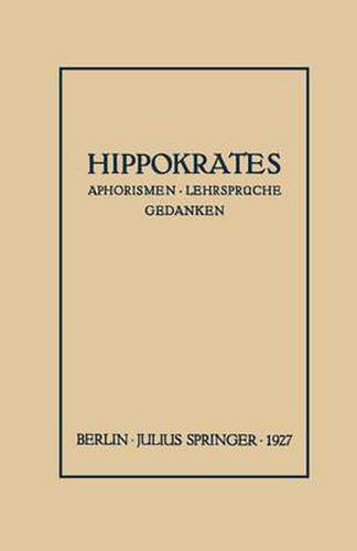 Hippokrates: Eine Auslese Seiner Gedanken UEber Den Gesunden Und Kranken Menschen Und UEber Die Heilkunst