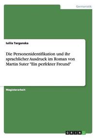 Cover image for Die Personenidentifikation und ihr sprachlicher Ausdruck im Roman von Martin Suter Ein perfekter Freund