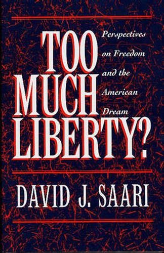 Too Much Liberty?: Perspectives on Freedom and the American Dream