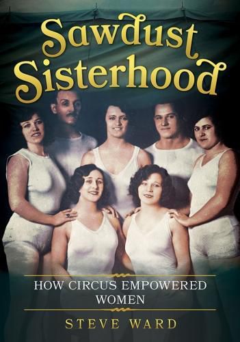 Sawdust Sisterhood: How Circus Empowered Women