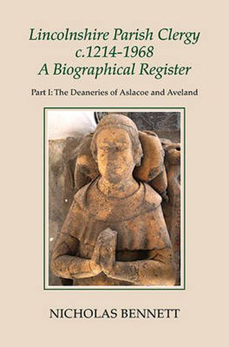 Cover image for Lincolnshire Parish Clergy, c.1214-1968: A Biographical Register: Part I: The Deaneries of Aslacoe and Aveland