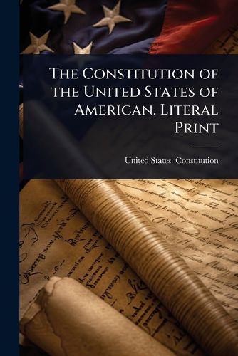 Cover image for The Constitution of the United States of American. Literal Print