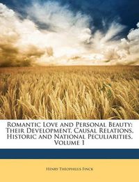 Cover image for Romantic Love and Personal Beauty: Their Development, Causal Relations, Historic and National Peculiarities, Volume 1