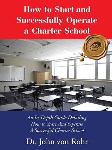 Cover image for How to Start and Successfully Operate a Charter School: An In-Depth Guide Detailing How to Start And Operate A Successful Charter School