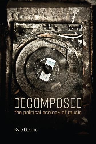 Cover image for Decomposed: The Political Ecology of Music