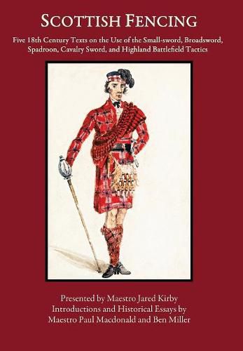 Cover image for Scottish Fencing: Five 18th Century Texts on the Use of the Small-sword, Broadsword, Spadroon, Cavalry Sword, and Highland Battlefield Tactics