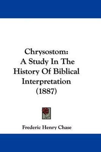 Cover image for Chrysostom: A Study in the History of Biblical Interpretation (1887)