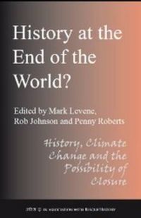 Cover image for History at the End of the World?: History Climate Change and the Possibility of Closure